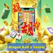 dragon ball z henrai